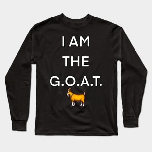 I am the GOAT, the greatest of all time Long Sleeve T-Shirt